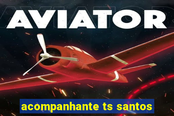 acompanhante ts santos